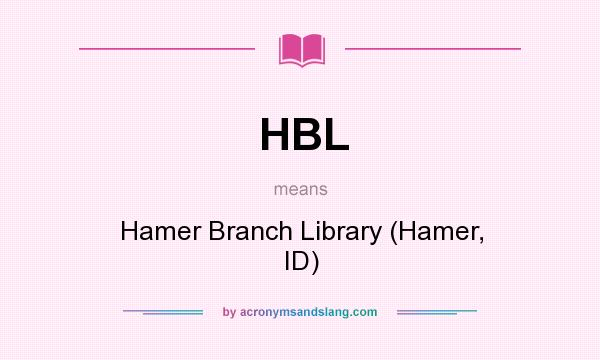 What does HBL mean? It stands for Hamer Branch Library (Hamer, ID)