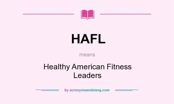 What does HAFL mean? It stands for Healthy American Fitness Leaders
