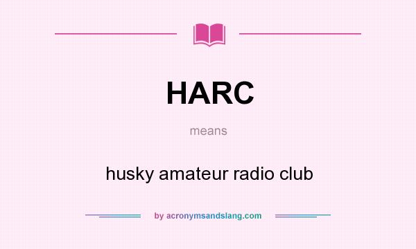 What does HARC mean? It stands for husky amateur radio club