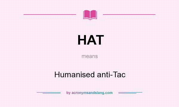 What does HAT mean? It stands for Humanised anti-Tac