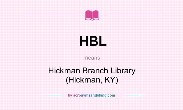 What does HBL mean? It stands for Hickman Branch Library (Hickman, KY)