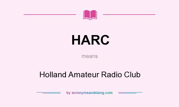 What does HARC mean? It stands for Holland Amateur Radio Club