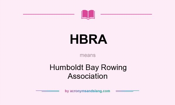 What does HBRA mean? It stands for Humboldt Bay Rowing Association