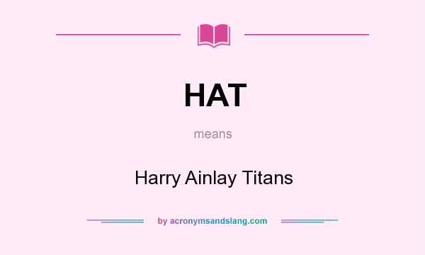 What does HAT mean? It stands for Harry Ainlay Titans