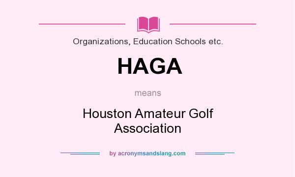 What does HAGA mean? It stands for Houston Amateur Golf Association