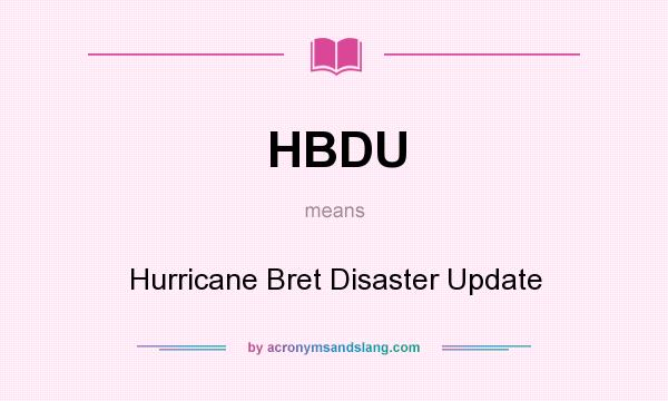 What does HBDU mean? It stands for Hurricane Bret Disaster Update