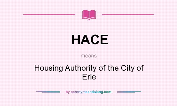 What does HACE mean? It stands for Housing Authority of the City of Erie