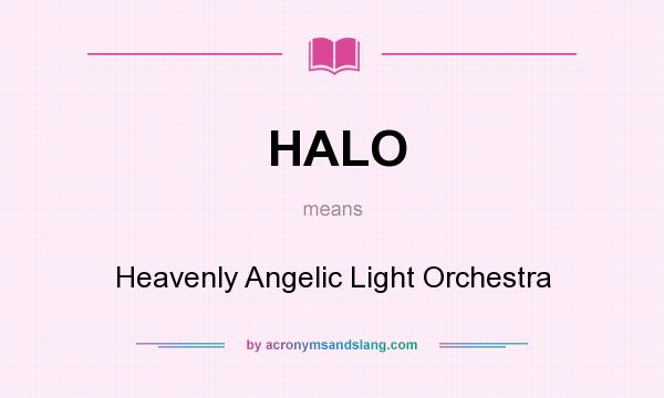 What does HALO mean? It stands for Heavenly Angelic Light Orchestra