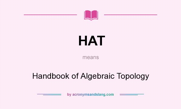 What does HAT mean? It stands for Handbook of Algebraic Topology