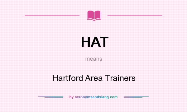 What does HAT mean? It stands for Hartford Area Trainers