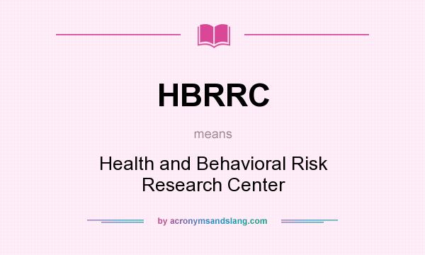What does HBRRC mean? It stands for Health and Behavioral Risk Research Center