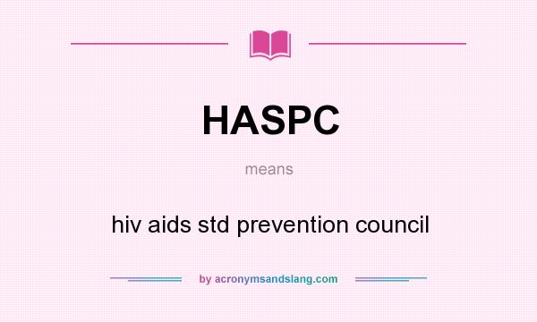 What does HASPC mean? It stands for hiv aids std prevention council