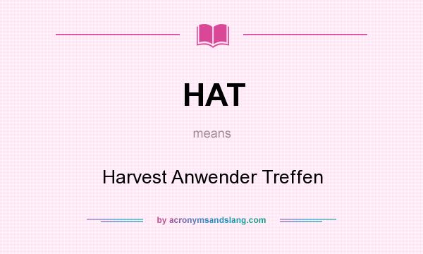 What does HAT mean? It stands for Harvest Anwender Treffen