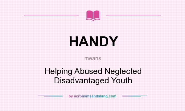 What does HANDY mean? It stands for Helping Abused Neglected Disadvantaged Youth