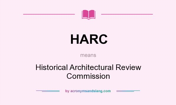 What does HARC mean? It stands for Historical Architectural Review Commission