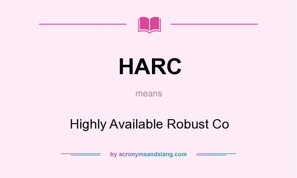 What does HARC mean? It stands for Highly Available Robust Co