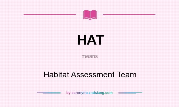 What does HAT mean? It stands for Habitat Assessment Team