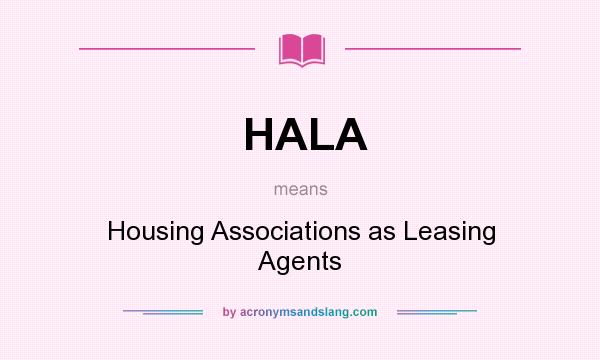 What does HALA mean? It stands for Housing Associations as Leasing Agents