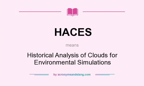 What does HACES mean? It stands for Historical Analysis of Clouds for Environmental Simulations