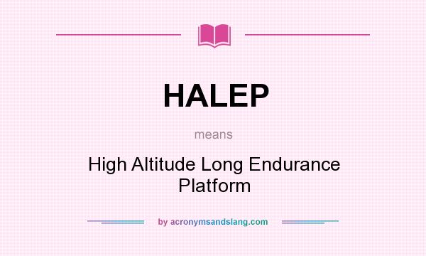 What does HALEP mean? It stands for High Altitude Long Endurance Platform