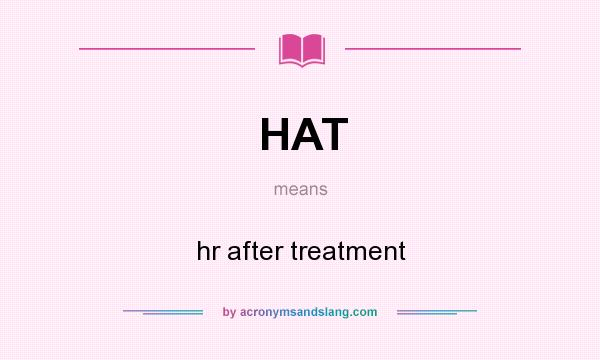 What does HAT mean? It stands for hr after treatment