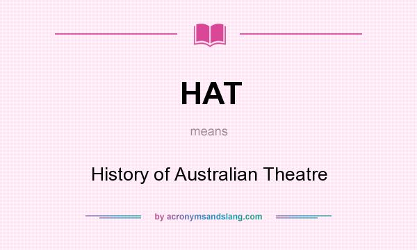 What does HAT mean? It stands for History of Australian Theatre