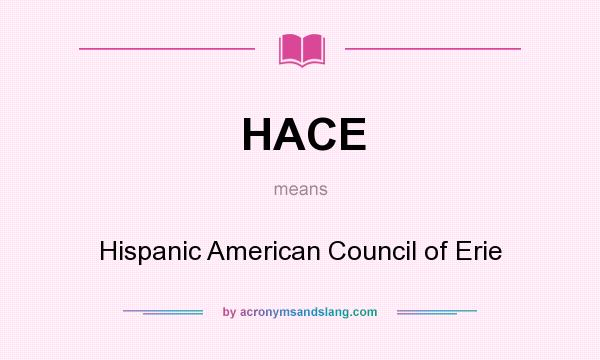 What does HACE mean? It stands for Hispanic American Council of Erie