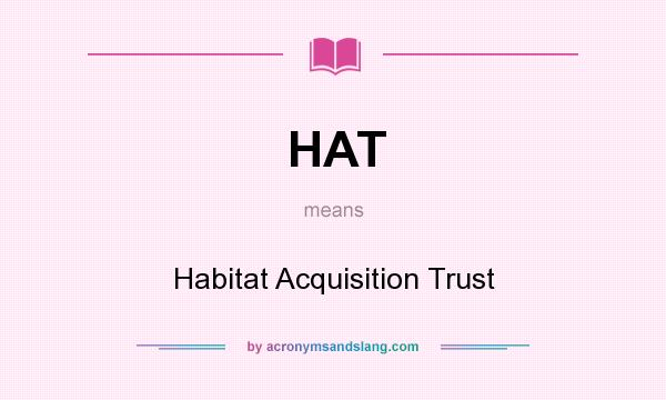 What does HAT mean? It stands for Habitat Acquisition Trust