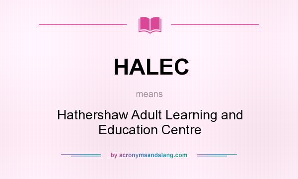 What does HALEC mean? It stands for Hathershaw Adult Learning and Education Centre