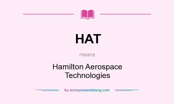 What does HAT mean? It stands for Hamilton Aerospace Technologies