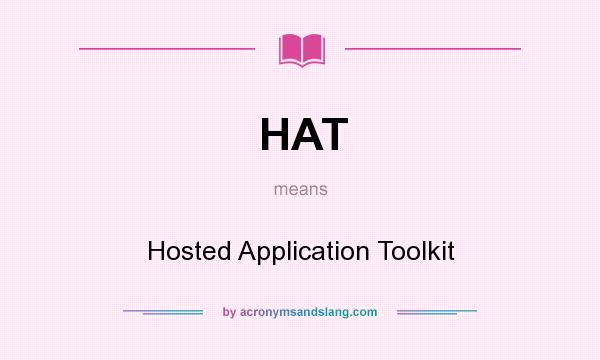 What does HAT mean? It stands for Hosted Application Toolkit