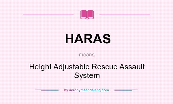 What does HARAS mean? It stands for Height Adjustable Rescue Assault System