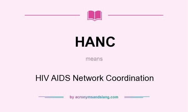 What does HANC mean? It stands for HIV AIDS Network Coordination