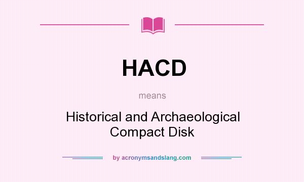 What does HACD mean? It stands for Historical and Archaeological Compact Disk