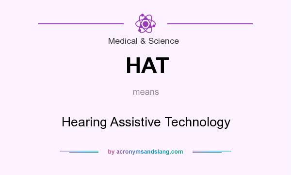 What does HAT mean? It stands for Hearing Assistive Technology