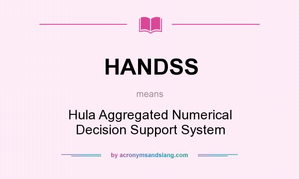 What does HANDSS mean? It stands for Hula Aggregated Numerical Decision Support System