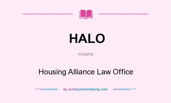 What does HALO mean? It stands for Housing Alliance Law Office