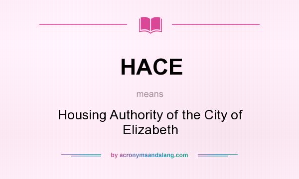 What does HACE mean? It stands for Housing Authority of the City of Elizabeth