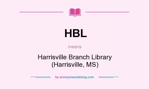 What does HBL mean? It stands for Harrisville Branch Library (Harrisville, MS)