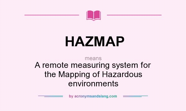 What does HAZMAP mean? It stands for A remote measuring system for the Mapping of Hazardous environments