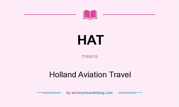 What does HAT mean? It stands for Holland Aviation Travel