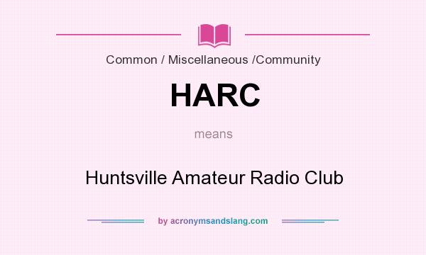 What does HARC mean? It stands for Huntsville Amateur Radio Club