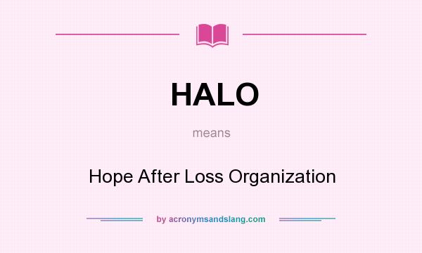 What does HALO mean? It stands for Hope After Loss Organization