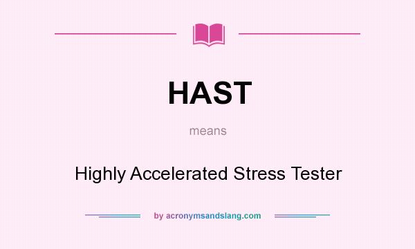 What does HAST mean? It stands for Highly Accelerated Stress Tester