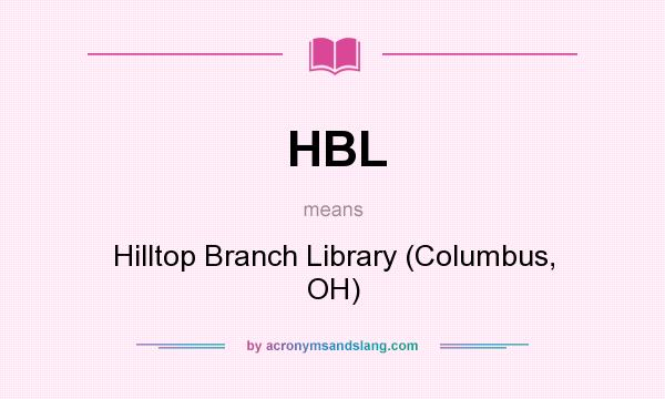 What does HBL mean? It stands for Hilltop Branch Library (Columbus, OH)