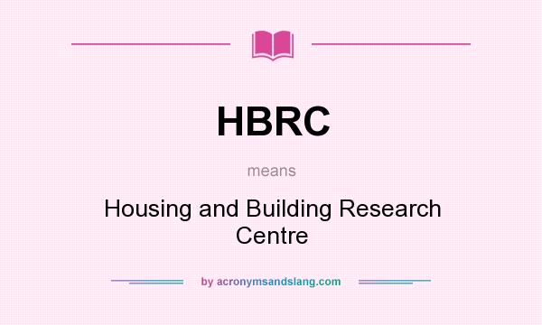 What does HBRC mean? It stands for Housing and Building Research Centre