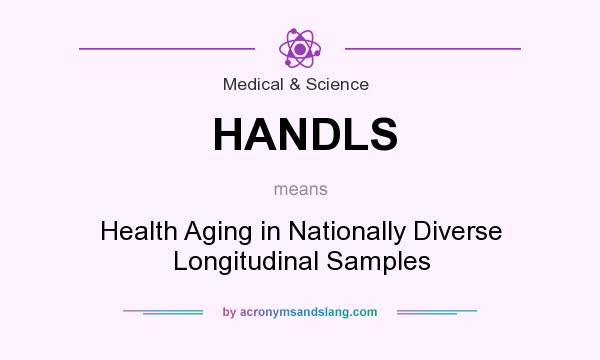 What does HANDLS mean? It stands for Health Aging in Nationally Diverse Longitudinal Samples