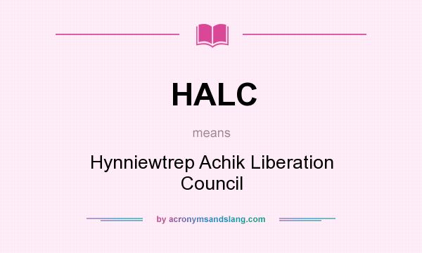 What does HALC mean? It stands for Hynniewtrep Achik Liberation Council