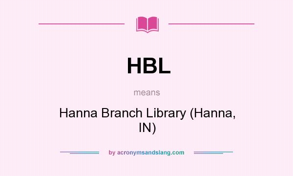What does HBL mean? It stands for Hanna Branch Library (Hanna, IN)