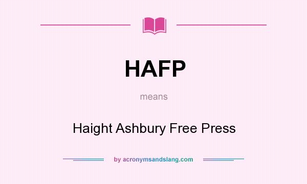 What does HAFP mean? It stands for Haight Ashbury Free Press